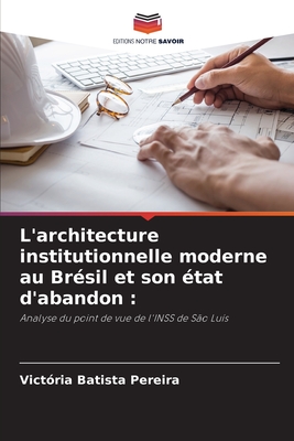 L'architecture institutionnelle moderne au Brésil et son état d'abandon