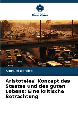 Aristoteles' Konzept des Staates und des guten Lebens: Eine kritische Betrachtung