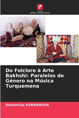 Do Folclore à Arte Bakhshi: Paralelos de Género na Música Turquemena