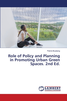 Role of Policy and Planning in Promoting Urban Green Spaces. 2nd Ed.