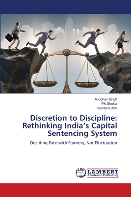 Discretion to Discipline: Rethinking India's Capital Sentencing System