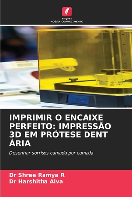 Imprimir O Encaixe Perfeito: Impressão 3D Em Prótese Dent Ária
