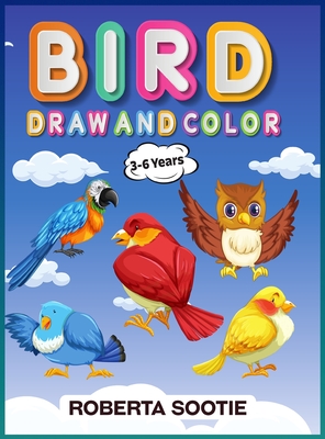 Birds Draw and Color 3-6 years: How To Draw Birds Book for Girls & Boys Birds Lovers Step by Step Guide
