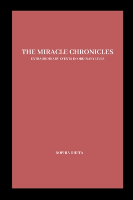 The Miracle Chronicles: Extraordinary Events in Ordinary Lives