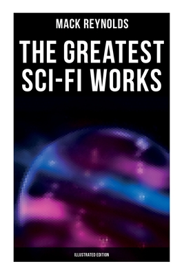 The Greatest Sci-Fi Works (Illustrated Edition): Ultima Thule, Black Man's Burden, Border, Breed Nor Birth, Frigid Fracas, Adaptation