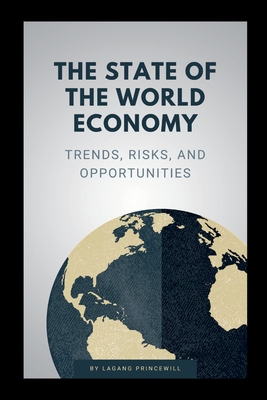 The State of the World Economy: Trends, Risks, and Opportunities