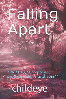 Falling Apart: "PART - 1 "Acceptance: Echoes of Love and Loss""