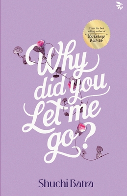 Why did you let me go? Heartfelt saga of love, loss, and longing From the bestselling author of You Belong With Me