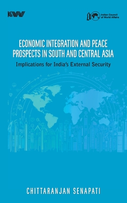 Economic Integration and Peace Prospects in South and Central Asia: Implications for India's External Security