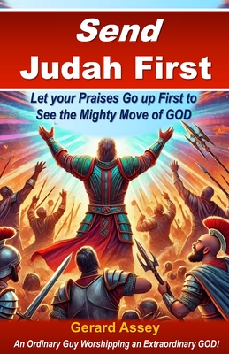 Send Judah First: Let your Praises Go up First to See the Mighty Move of GOD: #SendJudahFirst #PraiseAsAWeapon # BreakthroughThroughPraise #HowPraiseU
