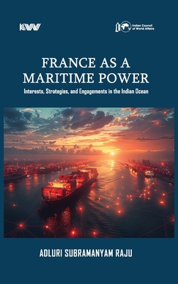 France as a Maritime Power: Interests, Strategies, and Engagements in the Indian Ocean