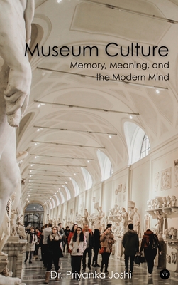 Museum Culture: Memory, Meaning, and the Modern Mind