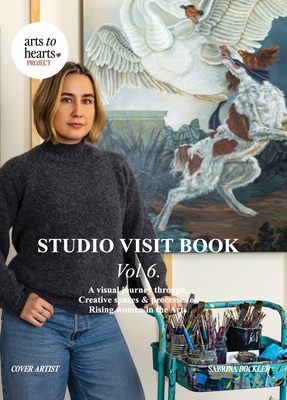 Studio Visit Book Vol 6: A Visual Journey through Creative Spaces & Processes of Rising Women in the Arts