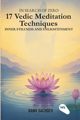 In search of zero: 17 Vedic Meditation Techniques for Inner Stillness and Enlightenment