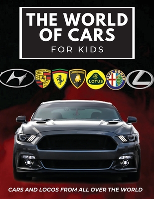 The world of cars for kids: Colorful book for children, car brands logos with nice pictures of cars from around the world, learning car brands from A