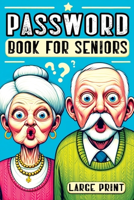 Password Book for Seniors: Personal Internet Organizer for Usernames, Logins, Web Addresses, Alphabetically Sorted for Easy Access with Large Print -