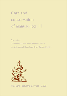 Care and Conservation of Manuscripts 11: Proceedings of the Eleventh International Seminar Held at the University of Copenhagen 24th-25th April 2008