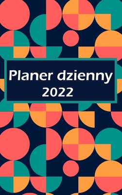 2022 - Codzienna rezerwacja i planista: Jedna strona dziennie: Codzienna Planista z miejscem na priorytety, Lista godzinowa Lista i Uwagi