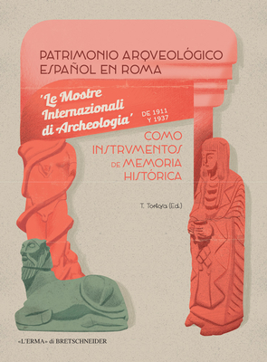 Patrimonio Arqueologico Espanol En Roma Como Instrumentos de Memoria Historica: Le Mostre Internazionali Di Archeologia