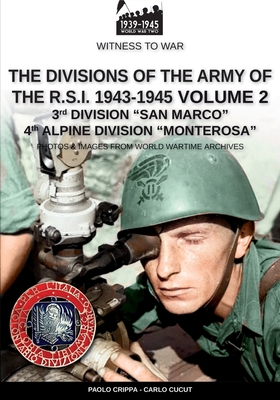 The divisions of the army of the R.S.I. 1943-1945 - Vol. 2: 3rd Marine Division "San Marco" 4th Alpine Division "Monterosa"