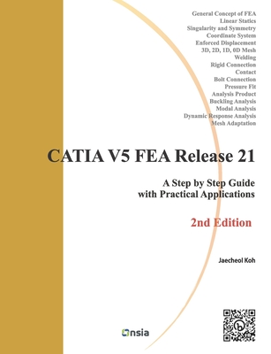 CATIA V5 FEA Release 21 - 2nd Edition: A Step by Step Guide with Practical Applications