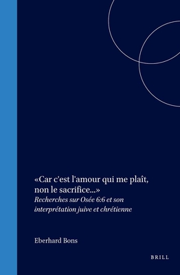Car c'Est l'Amour Qui Me Plaît, Non Le Sacrifice...: Recherches Sur Osée 6:6 Et Son Interprétation Juive Et Chrétienne
