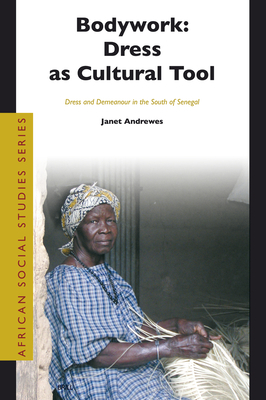 Bodywork: Dress as Cultural Tool: Dress and Demeanour in the South of Senegal