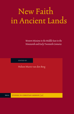 New Faith in Ancient Lands: Western Missions in the Middle East in the Nineteenth and Early Twentieth Centuries