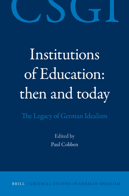Institutions of Education: Then and Today: The Legacy of German Idealism