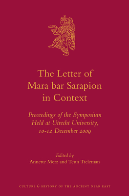 The Letter of Mara Bar Sarapion in Context: Proceedings of the Symposium Held at Utrecht University, 10-12 December 2009