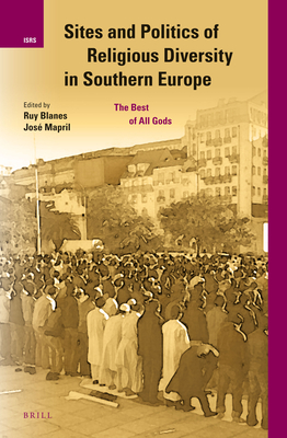 Sites and Politics of Religious Diversity in Southern Europe: The Best of All Gods