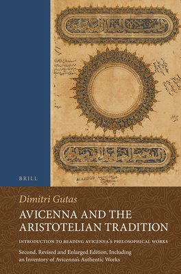 Avicenna and the Aristotelian Tradition: Introduction to Reading Avicenna's Philosophical Works. Second, Revised and Enlarged Edition, Including an In