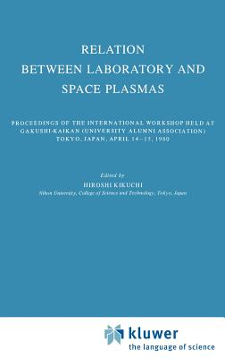 Relation Between Laboratory and Space Plasmas: Proceedings of the International Workshop Held at Gakushi-Kaikan (University Alumni Association) Tokyo,