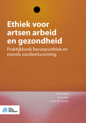 Ethiek voor artsen arbeid en gezondheid: Praktijkboek beroepsethiek en morele oordeelsvorming