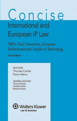 Concise International and European IP Law: Trips, Paris Convention, European Enforcement and Transfer of Technology