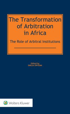 The Transformation of Arbitration in Africa: The Role of Arbitral Institutions