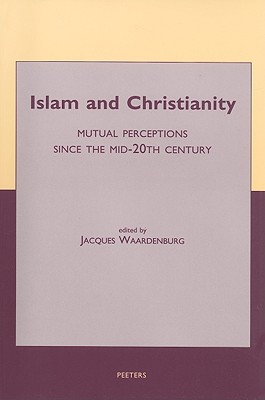 Islam and Christianity: Mutual Perceptions Since the Mid-20th Century