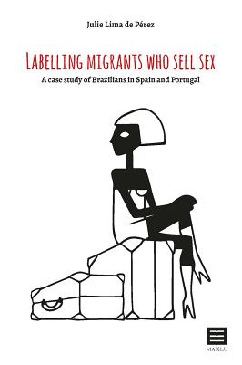 Labelling Migrants Who Sell Sex: A Case Study of Brazilians in Spain and Portugal