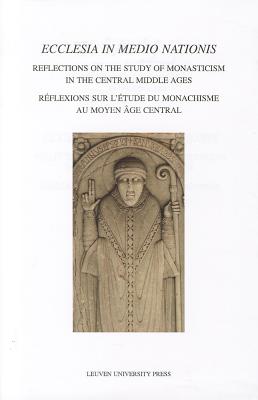 Ecclesia in Medio Nationis: Reflections on the Study of Monasticism in the Central Middle Ages
