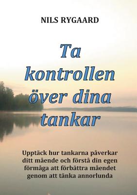 Ta kontrollen över dina tankar: Upptäck hur tankarna påverkar ditt mående och förstå din egen förmåga att förbättra måendet genom att tänka annorlunda