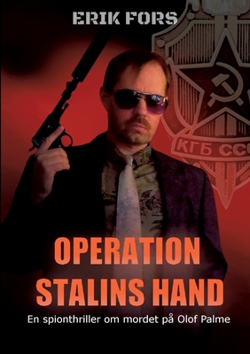 Operation Stalins hand: En spionthriller om mordet på Olof Palme