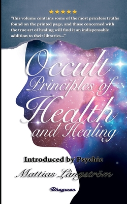 Occult Principles of Health and Healing: BRAND NEW! Introduced by Psychic Mattias Långström