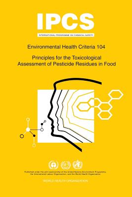 Principles for the Toxicological Assessment of Pesticide Residues in Food: Environmental Health Criteria Series 104