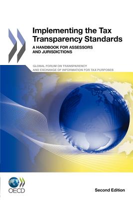 Implementing the Tax Transparency Standards: A Handbook for Assessors and Jurisdictions, Second Edition