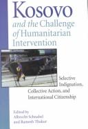 Kosovo and the Challenge of Humanitarian Intervention: Selective Indignation, Collective Action, and International Citizenship