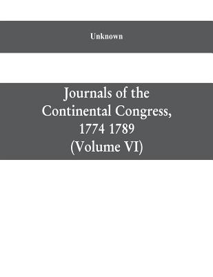 Journals of the Continental Congress, 1774 1789: Edited From the Original Records in the Library of Congress by Worthington Chauncey Ford Chief, Divis