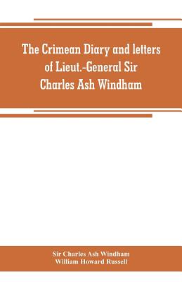 The Crimean diary and letters of Lieut.-General Sir Charles Ash Windham