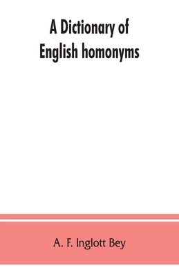 A dictionary of English homonyms: pronouncing and explanatory
