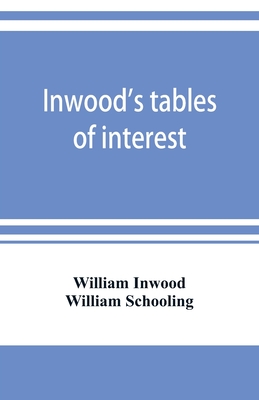 Inwood's tables of interest and mortality for the purchasing of estates and valuation of properties, including advowsons, assurance policies, copyhold