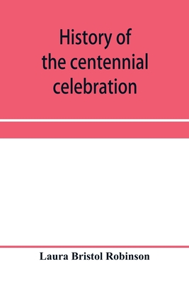 History of the centennial celebration, Warsaw, Wyoming County, New York, June 28-July 2, 1903